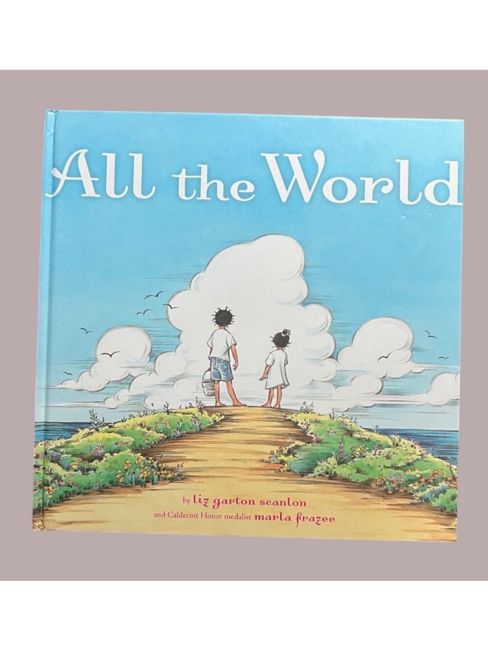 All The World By Liz Garton Scanlon & Marla Frazee Hardcover Signed Copy